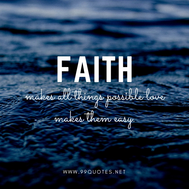 faith makes all things possible love makes them easy.