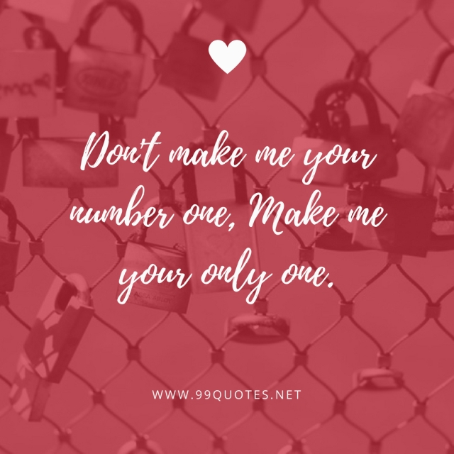 Don't make me your number one, Make me your only one. 