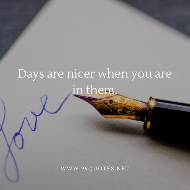 Days are nicer when you are in them. 