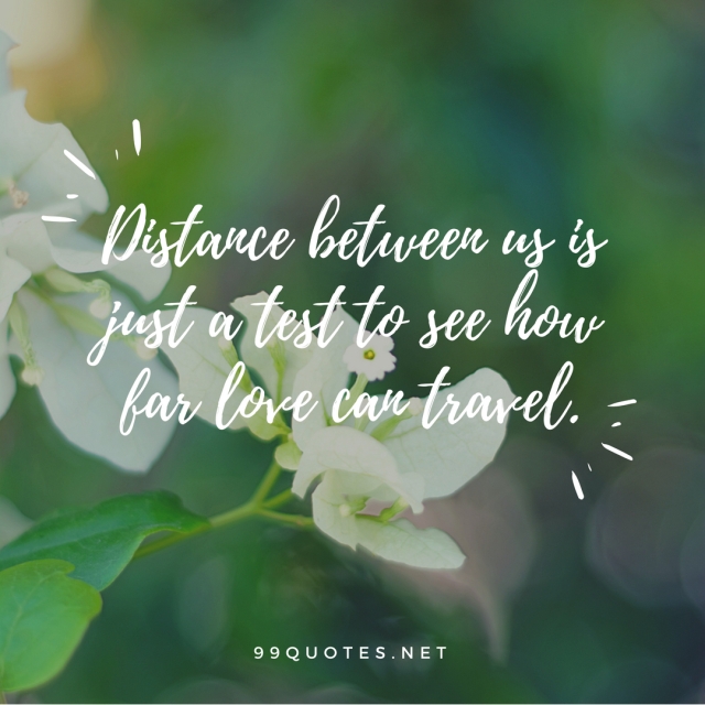 Distance between us is just a test to see how far love can travel. 