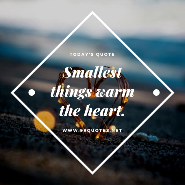 Smallest things warm the heart. 