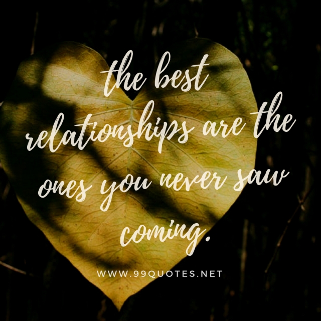 the best relationships are the ones you never saw coming.