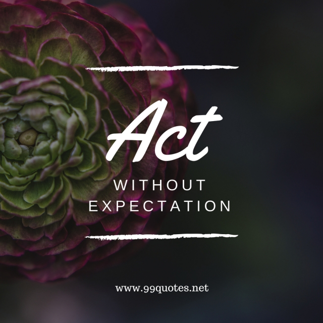 Act without Expectation.